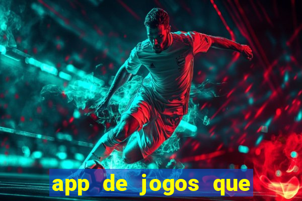 app de jogos que ganha dinheiro de verdade